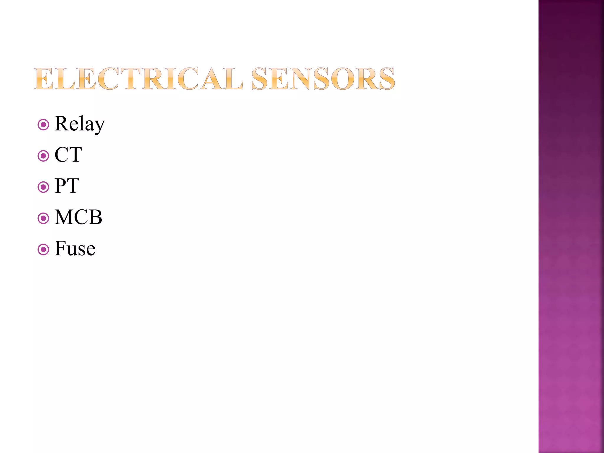  Relay
 CT
 PT
 MCB
 Fuse
 