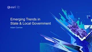 Emerging Trends in
State & Local Government
Adam Carnow
 