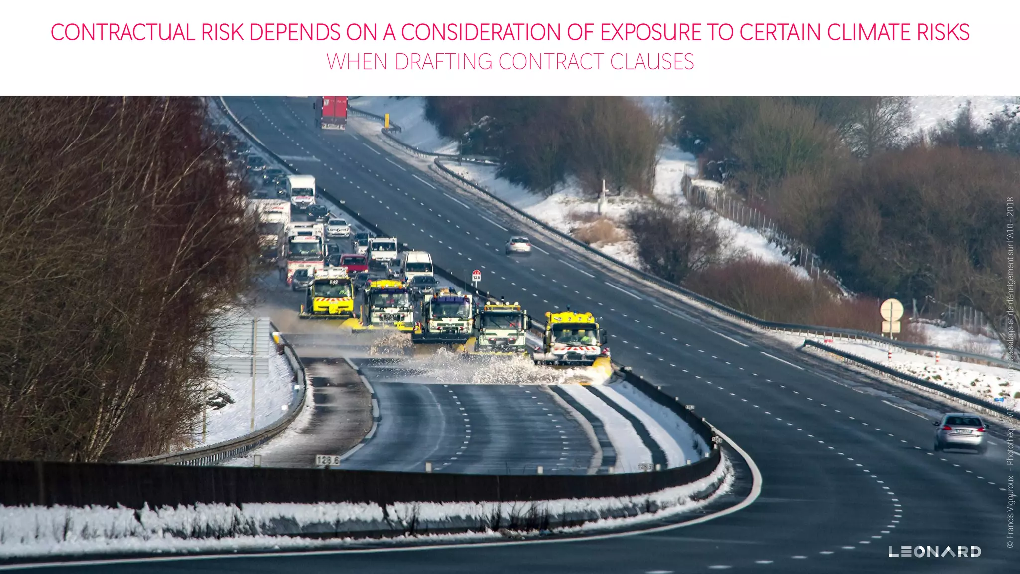 CONTRACTUAL RISK DEPENDS ON A CONSIDERATION OF EXPOSURE TO CERTAIN CLIMATE RISKS
WHEN DRAFTING CONTRACT CLAUSES
©FrancisVigouroux-PhotothèqueVINCI-Enginsdesalageetdedéneigementsurl’A10–2018
 