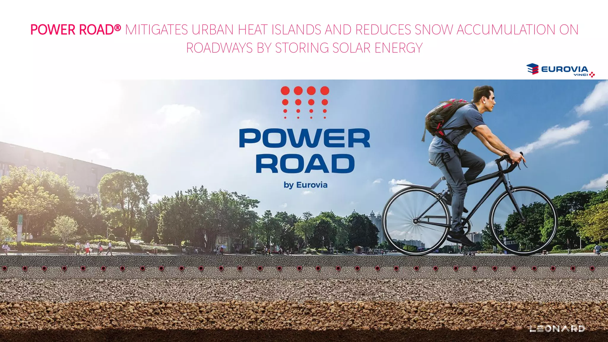 POWER ROAD® MITIGATES URBAN HEAT ISLANDS AND REDUCES SNOW ACCUMULATION ON
ROADWAYS BY STORING SOLAR ENERGY
 