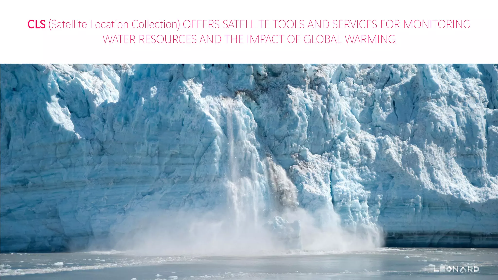 CLS (Satellite Location Collection) OFFERS SATELLITE TOOLS AND SERVICES FOR MONITORING
WATER RESOURCES AND THE IMPACT OF GLOBAL WARMING
 