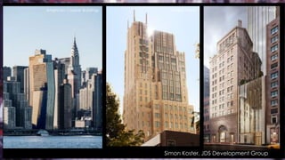 Simon Koster, JDS Development Group
Walker TowerAmerican Copper Buildings 111W57
 