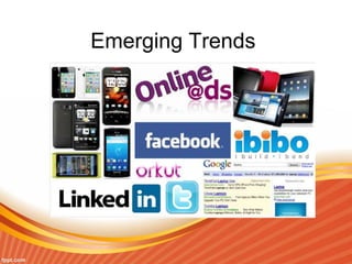 Emerging Trends
 