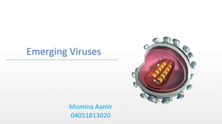 Duration: 95 min Middle School Grade: 6 - 8 CCSS, NGSS
Momina Aamir
04051813020
Emerging Viruses
 