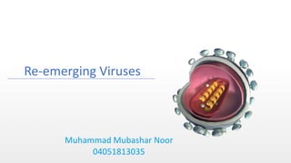 Duration: 95 min Middle School Grade: 6 - 8 CCSS, NGSS
Re-emerging Viruses
Muhammad Mubashar Noor
04051813035
 