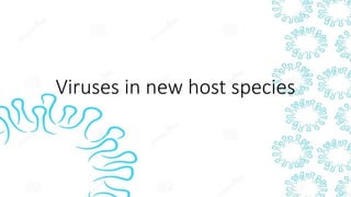 Viruses in new host species
 