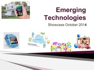 Emerging 
Technologies 
Showcase October 2014 
 