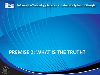 PREMISE 2: WHAT IS THE TRUTH?
 