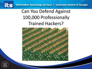 Can You Defend Against
100,000 Professionally
Trained Hackers?
 