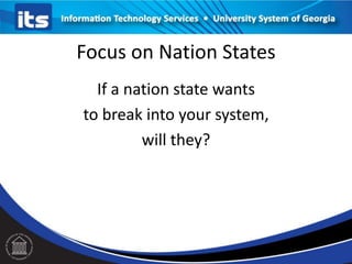 Focus on Nation States
If a nation state wants
to break into your system,
will they?
 