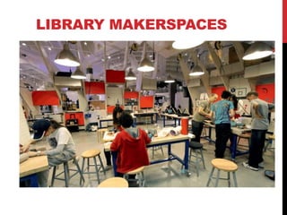 LIBRARY MAKERSPACES
 