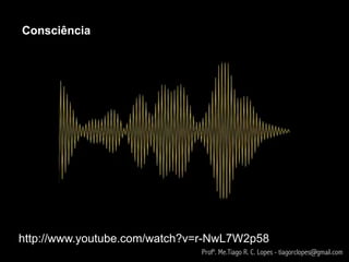 Consciência




http://www.youtube.com/watch?v=r-NwL7W2p58
                              Profº. Me.Tiago R. C. Lopes - tiagorclopes@gmail.com
 
