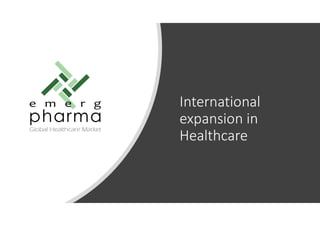 International
expansion in
Healthcare
 
