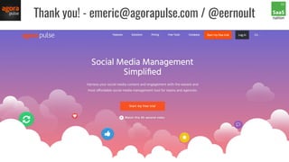 Thank you! - emeric@agorapulse.com / @eernoult
 