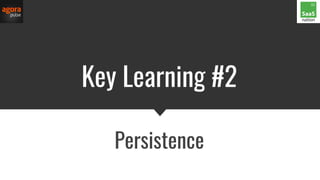 Key Learning #2
Persistence
 