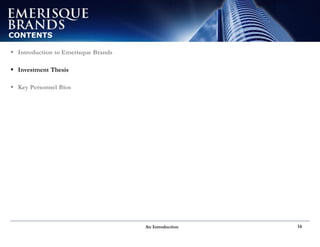 An Introduction 14
CONTENTS
 Introduction to Emerisque Brands
 Investment Thesis
 Key Personnel Bios
 