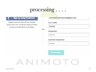 processing . . . . 

August	
  2013	
  

10	
  

 