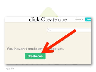 click Create one

August	
  2013	
  

12	
  

 