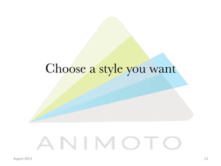Choose a style you want

August	
  2013	
  

13	
  

 