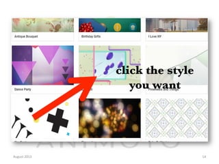 click the style
you want

August	
  2013	
  

14	
  

 