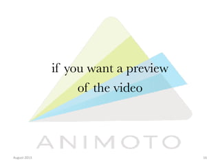 if you want a preview 
of the video

August	
  2013	
  

16	
  

 