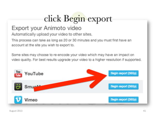 click Begin export

August	
  2013	
  

41	
  

 