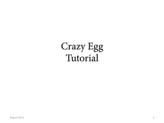 Crazy Egg
Tutorial

August	
  2013	
  

1	
  

 