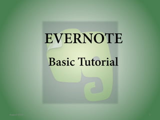 EVERNOTE
Basic Tutorial

August	
  2013	
  

1	
  

 
