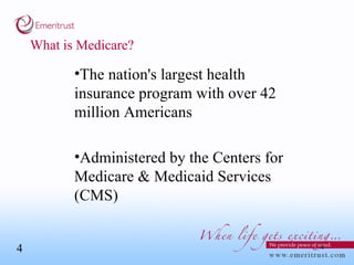 What is Medicare? The nation's largest health insurance program with over 42 million Americans Administered by the Centers for Medicare & Medicaid Services (CMS) 