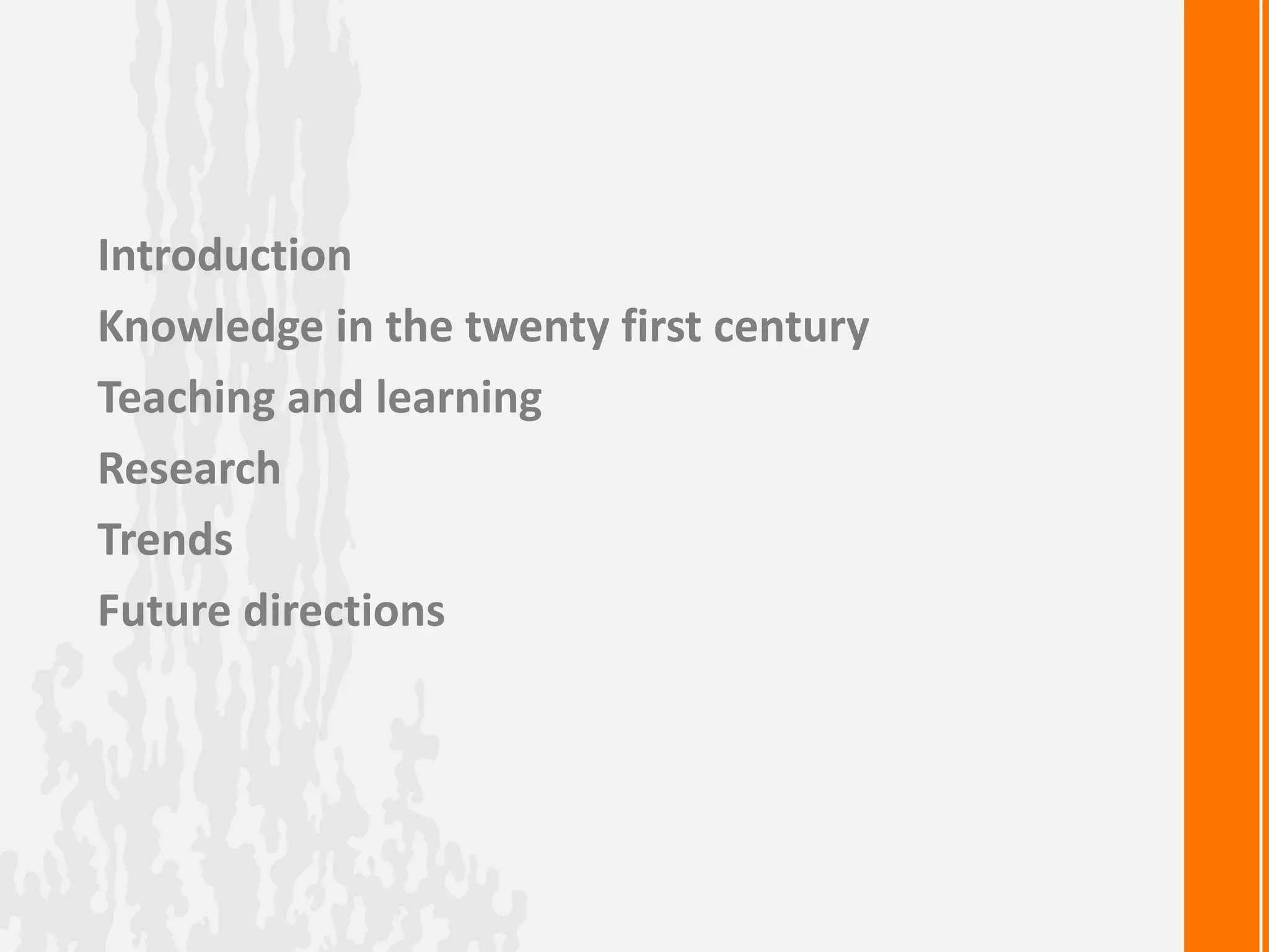 Introduction
Knowledge in the twenty first century
Teaching and learning
Research
Trends
Future directions