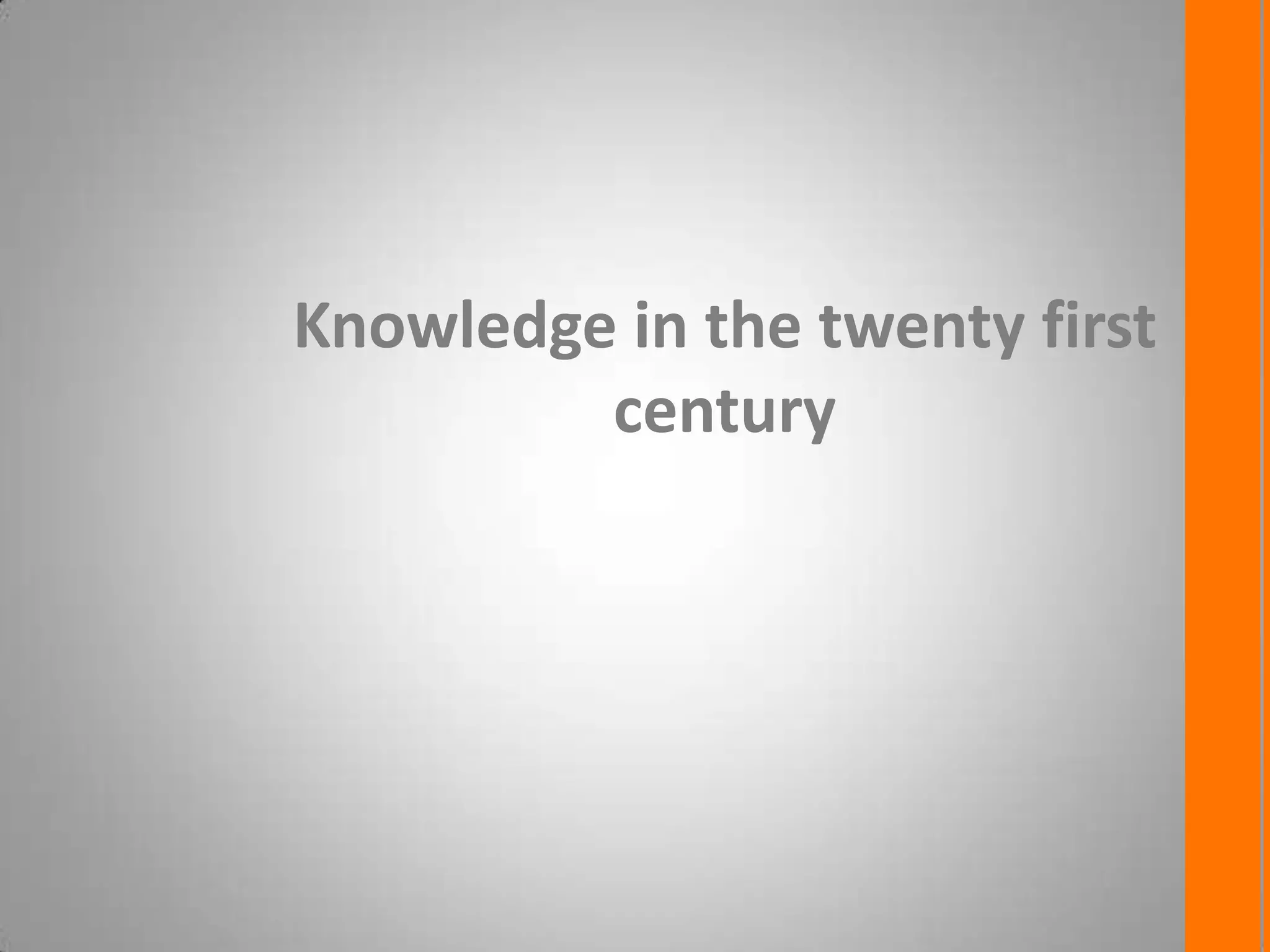 Knowledge in the twenty first
century