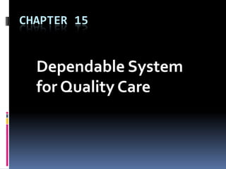 CHAPTER 15

Dependable System
for Quality Care

 