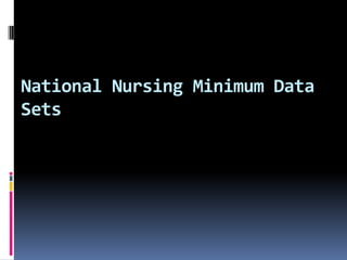 National Nursing Minimum Data
Sets

 