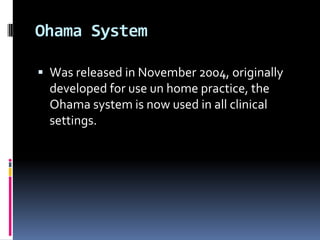 Ohama System
 Was released in November 2004, originally

developed for use un home practice, the
Ohama system is now used in all clinical
settings.

 
