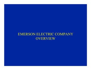 EMERSON ELECTRIC COMPANY
       OVERVIEW




                     
 