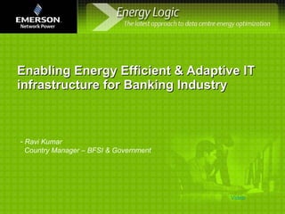 Enabling Energy Efficient & Adaptive IT infrastructure for Banking Industry  ,[object Object],[object Object],Video 