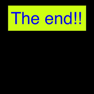 The end!!
 