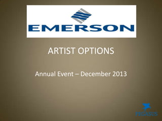 ARTIST OPTIONS
Annual Event – December 2013

 