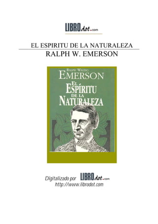 EL ESPIRITU DE LA NATURALEZA
    RALPH W. EMERSON




   Digitalizado por
        http://www.librodot.com
 