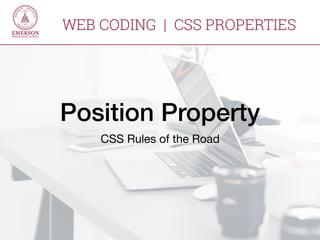 Position Property
CSS Rules of the Road
WEB CODING | CSS PROPERTIES
 