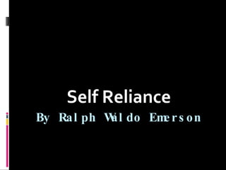 By Ralph Waldo Emerson Self Reliance 