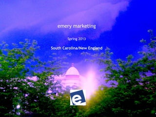 emery marketing
Spring 2013
South Carolina/New England
 