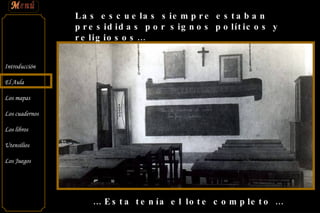 Las escuelas siempre estaban presididas por signos políticos y religiosos… …  Esta tenía el lote completo … 