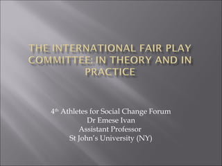 4th
Athletes for Social Change Forum
Dr Emese Ivan
Assistant Professor
St John’s University (NY)
 