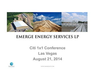 www.emergelp.com PAGE 1
Emerge Energy Services LP
Citi 1x1 Conference
Las Vegas
August 21, 2014
 