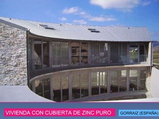 VIVIENDA CON CUBIERTA DE ZINC PURO  GORRAIZ (ESPAÑA) 