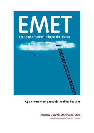 Apontamentos pessoais realizados por
Jéssica Soares Martins de Melo
(estudante de Meteorologia – turma 2013 - 131025601)

 