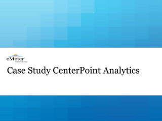 Case Study CenterPoint Analytics
 