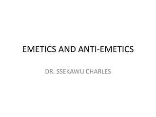 EMETICS AND ANTI-EMETICS
DR. SSEKAWU CHARLES
 