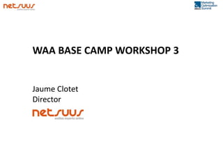 WAA BASE CAMP WORKSHOP 3


Jaume Clotet
Director
 